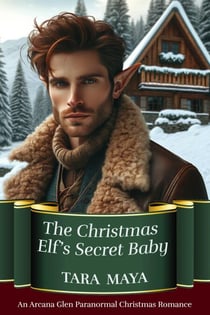The Christmas Elf’s Secret Baby - Arcana Glen Paranormal Christmas Series, #3