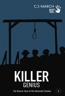 Killer Genius: The Bizarre Case of the Homicidal Scholar - Dead True Crime, #5