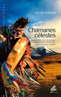 Chamanes célestes - Rencontres avec les grands guérisseurs de Mongolie