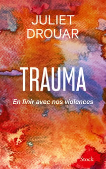 Trauma - En finir avec nos violences