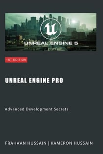 Unreal Engine Pro: Advanced Development Secrets - Mastering Unreal Engine: From Novice to Pro