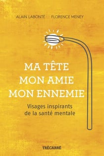 Ma tête, mon amie, mon ennemie - Visages inspirants de la santé mentale