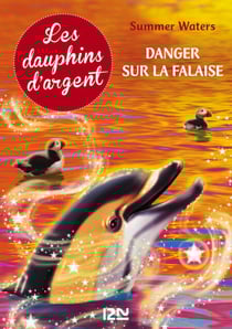 Les dauphins d'argent - tome 7 Danger sur la falaise