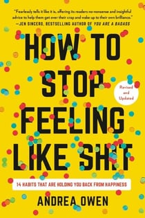 How to Stop Feeling Like Sh*t - 14 Habits That Are Holding You Back from Happiness