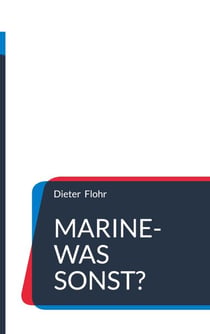 Marine-was sonst? - Seefahrtsgeschichten Erstes Buch