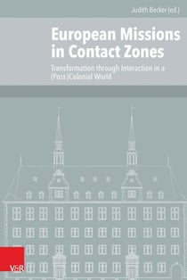 European Missions in Contact Zones - Transformation through Interaction in a (Post-)Colonial World