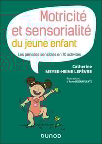 Motricité et sensorialité du jeune enfant - Les périodes sensibles en 70 activités