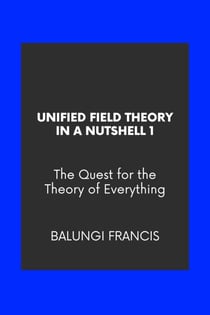 Unified Field Theory in a Nutshell1: The Quest for the Theory of Everything