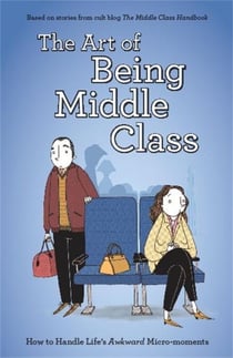 The Art of Being Middle Class - How to Handle Life's Awkward Micro-moments