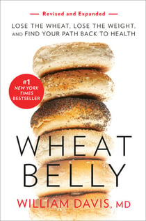 Wheat Belly (Revised and Expanded Edition) - Lose the Wheat, Lose the Weight, and Find Your Path Back to Health