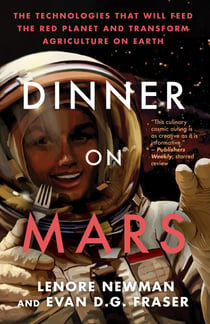 Dinner on Mars - The Technologies That Will Feed the Red Planet and Transform Agriculture on Earth