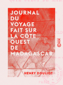Journal du voyage fait sur la côte ouest de Madagascar - 1891-1892