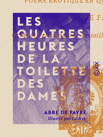 Les Quatres Heures de la toilette des dames - Poème érotique en quatre chants