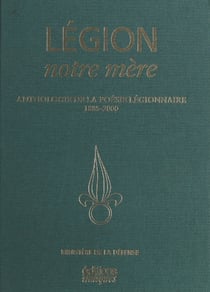 Légion, notre mère : Anthologie de la poésie légionnaire (1885-2000)