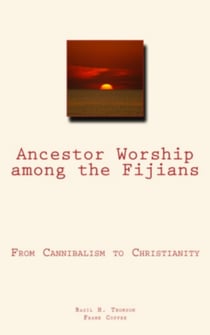 Ancestor Worship Among the Fijians - (From Cannibalism to Christianity)