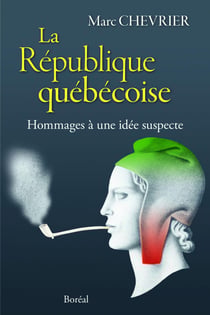 La République québécoise - Hommages à une idée suspecte