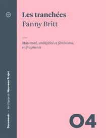Les tranchées - Maternité, ambigüité et féminisme, en fragments