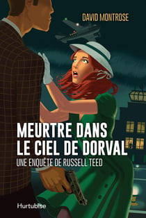 Meurtre dans le ciel de Dorval - Une enquête de Russell Teed