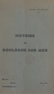 Histoire de Boulogne-sur-Mer - Récits, faits, considérations