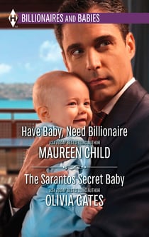 Have Baby, Need Billionaire &amp; The Sarantos Secret Baby - Have Baby, Need Billionaire / The Sarantos Secret Baby