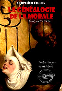 La généalogie de la morale. Traduit de l'allemand par Henri Albert. Pour servir de complément à un récent ouvrage: "Par delà le Bien et le Mal" et en accentuer la portée [édition intégrale revue et mise à jour]? - édition intégrale