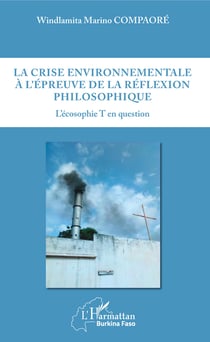 La crise environnementale à l'épreuve de la réflexion philosophique - L'écosophie T en question
