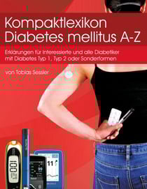 Kompaktlexikon Diabetes mellitus A-Z - Erklärungen für alle Diabetiker mit Diabetes Typ1, Typ 2 oder Sonderformen und Interessierte