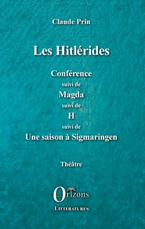 Les Hitlérides - Conférence suivi de Magda suivi de H suivi de - Une saison à Sigmaringen