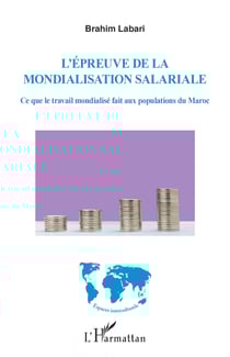 L'épreuve de la mondialisation salariale - Ce que le travail mondialisé fait aux populations du Maroc