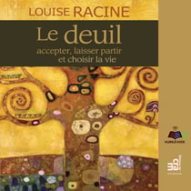 Le deuil : accepter, laisser partir et choisir la vie - Le deuil