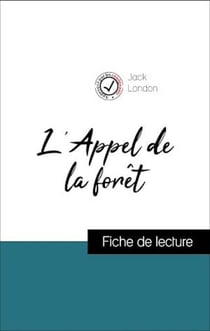 Analyse de l'œuvre : L'Appel de la forêt (résumé et fiche de lecture plébiscités par les enseignants sur fichedelecture.fr)
