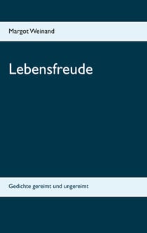 Lebensfreude - Gedichte gereimt und ungereimt