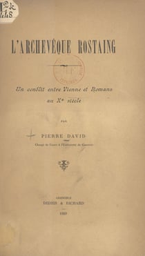 L’archevêque Rostaing - Un conflit entre Vienne et Romans au Xe siècle