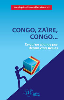 Congo, Zaïre, Congo...Ce qui ne change pas depuis cinq siècles