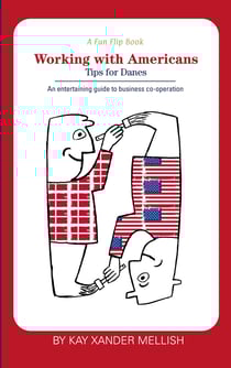 A fun flip book: Working with Americans and Working with Danes - A delightful but informative look at cultural differences between Denmark and the USA