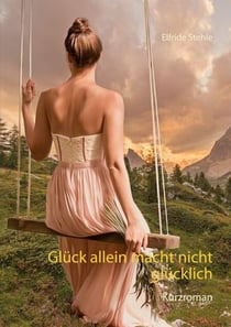 Glück allein macht nicht glücklich - Kurzroman