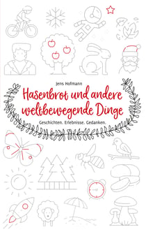 Hasenbrot und andere weltbewegende Dinge - Geschichten. Erlebnisse. Gedanken.