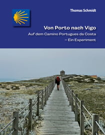 Von Porto nach Vigo - Auf dem Camino Portugues da Costa - Ein Experiment