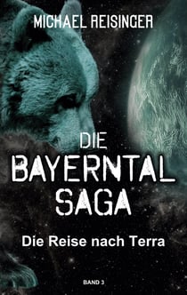 Die Bayerntal Saga - Die Reise nach Terra