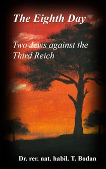 The Eighth Day - Two Jews against The Third Reich - Holocaust, the World's Biggest Mysteries and the other Final Solution