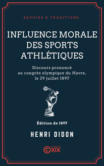 Influence morale des sports athlétiques - Discours prononcé au congrès olympique du Havre, le 29 juillet 1897