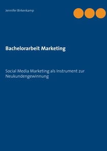 Bachelorarbeit Marketing - Social Media Marketing als Instrument zur Neukundengewinnung