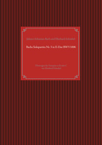 Bachs Solopartita Nr. 3 in E-Dur BWV1006 - Übertragen für Trompete in B oder C von Eberhard Schnebel