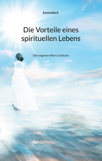 Die Vorteile eines spirituellen Lebens - Den eigenen Wert schätzen