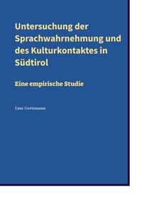 Untersuchung der Sprachwahrnehmung und des Kulturkontaktes in Südtirol - Eine empirische Studie