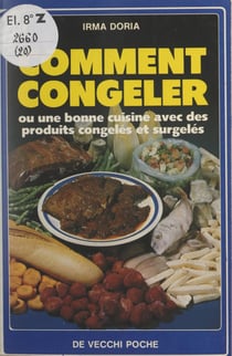 Comment congeler - Ou Une bonne cuisine avec des produits congelés et surgelés