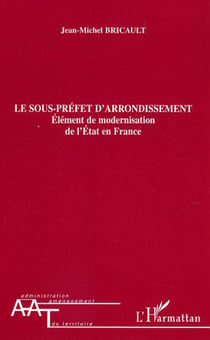 Le sous-préfet d'arrondissement - Elément de modernisation de l'Etat en France