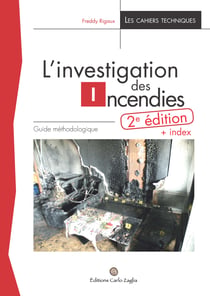 L'investigation des incendies. 2e éd - Guide méthodologique et index