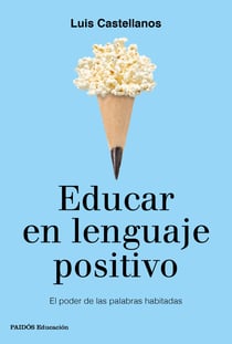 Educar en lenguaje positivo - El poder de las palabras habitadas