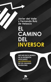 El camino del inversor - Iníciate en el mundo de la inversión aplicando las estrategias de los grandes inversores